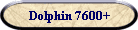 Dolphin 7600+