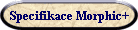 Specifikace Morphic+